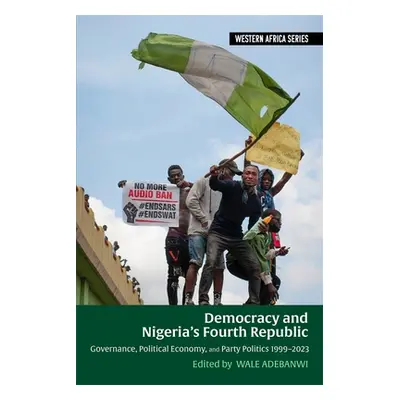 "Democracy and Nigeria's Fourth Republic: Governance, Political Economy, and Party Politics 1999