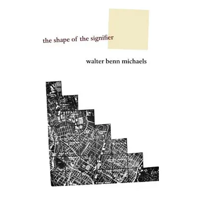 "The Shape of the Signifier: 1967 to the End of History" - "" ("Michaels Walter Benn")