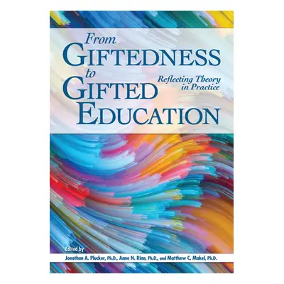 "From Giftedness to Gifted Education: Reflecting Theory in Practice" - "" ("Makel Matthew C.")