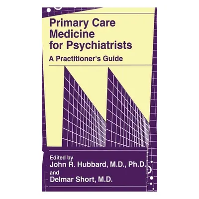 "Primary Care Medicine for Psychiatrists: A Practitioner's Guide" - "" ("Hubbard John R.")