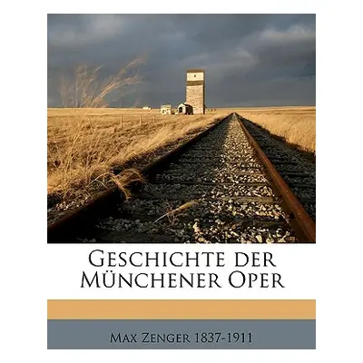 "Geschichte der Mnchener Oper" - "" ("Zenger Max")