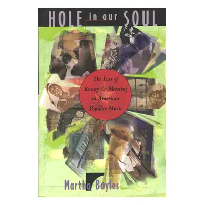 "Hole in Our Soul: The Loss of Beauty and Meaning in American Popular Music" - "" ("Bayles Marth