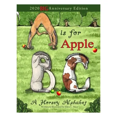 "A is for Apple, A Horsey Alphabet: 2020 BIG Anniversary Edition" - "" ("Maze Ellen C.")