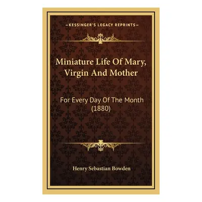 "Miniature Life Of Mary, Virgin And Mother: For Every Day Of The Month (1880)" - "" ("Bowden Hen