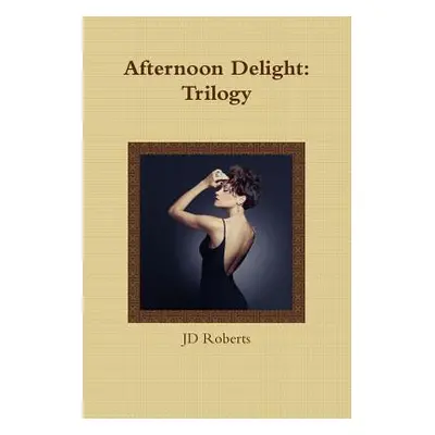 "Afternoon Delight: Trilogy" - "" ("Roberts Jd")