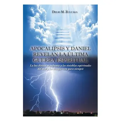 "Apocalipsis y Daniel revelan la ltima guerra espiritual: Apocalipsis y Daniel revelan la ltima 