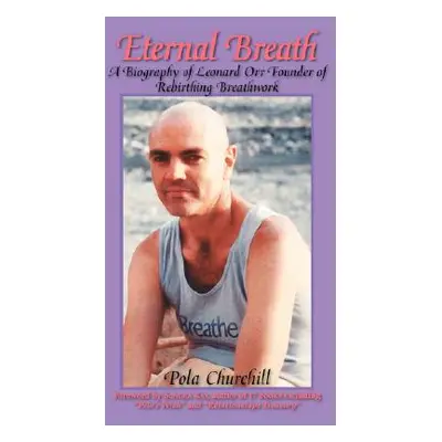 "Eternal Breath: A Biography of Leonard Orr Founder of Rebirthing Breathwork" - "" ("Churchill P