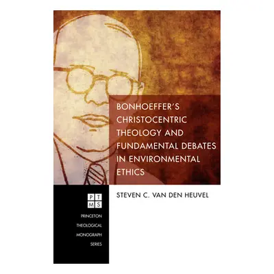 "Bonhoeffer's Christocentric Theology and Fundamental Debates in Environmental Ethics" - "" ("Va