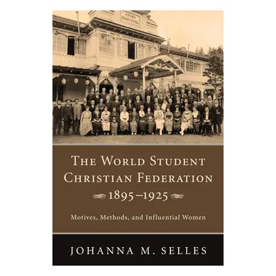 "The World Student Christian Federation, 1895-1925" - "" ("Selles Johanna M.")