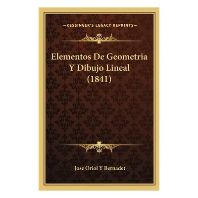 "Elementos De Geometria Y Dibujo Lineal (1841)" - "" ("Bernadet Jose Oriol y.")