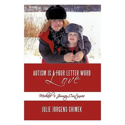 "Autism is a Four Letter Word: Love: Michael's Journey Continues" - "" ("Julie Jurgens-Shimek")