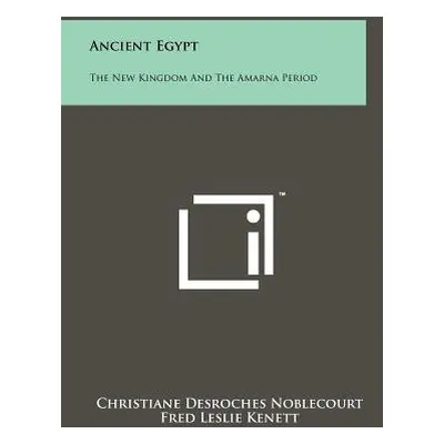 "Ancient Egypt: The New Kingdom And The Amarna Period" - "" ("Noblecourt Christiane DesRoches")