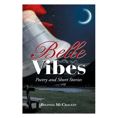 "Belle Vibes: Poetry and Short Stories" - "" ("McCrackin Belinda")