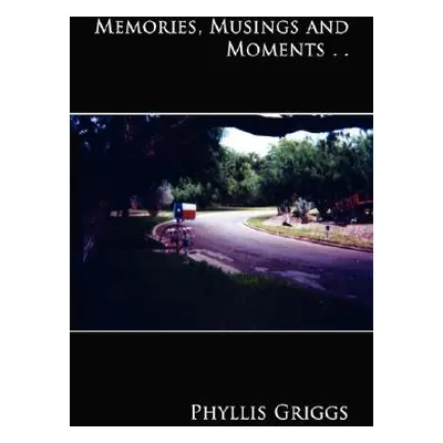 "Memories, Musings and Moments . . ." - "" ("Griggs Phyllis")