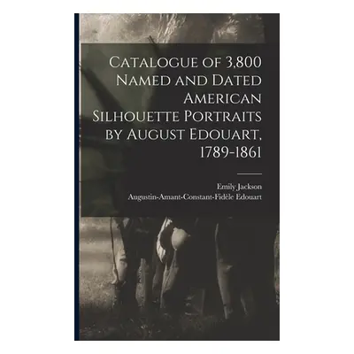 "Catalogue of 3,800 Named and Dated American Silhouette Portraits by August Edouart, 1789-1861" 