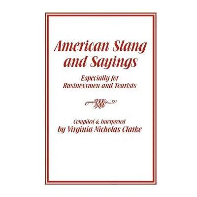 "American Slang and Sayings" - "" ("Clarke Virginia Nicholas")