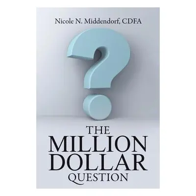 "The Million Dollar Question" - "" ("Middendorf Cdfa Nicole N.")