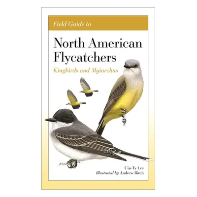 "Field Guide to North American Flycatchers: Kingbirds and Myiarchus" - "" ("Lee Cin-Ty")