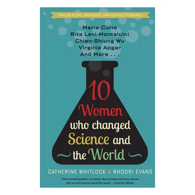 "Ten Women Who Changed Science and the World: Marie Curie, Rita Levi-Montalcini, Chien-Shiung Wu