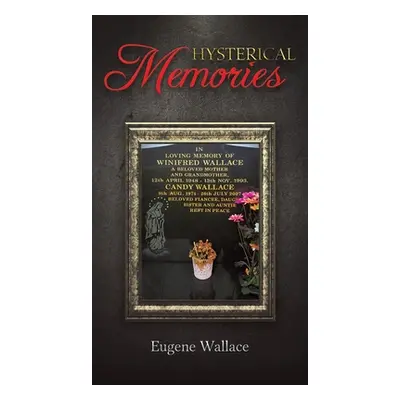 "Hysterical Memories" - "" ("Wallace Eugene")