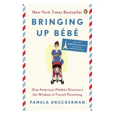 "Bringing Up Bb: One American Mother Discovers the Wisdom of French Parenting