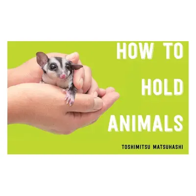 "How to Hold Animals" - "" ("Matsuhashi Toshimitsu")