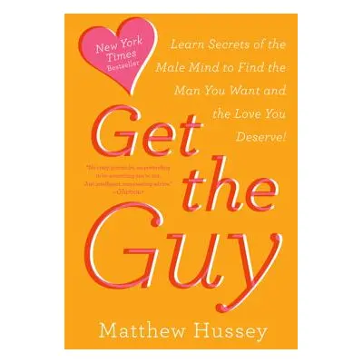 "Get the Guy: Learn Secrets of the Male Mind to Find the Man You Want and the Love You Deserve" 