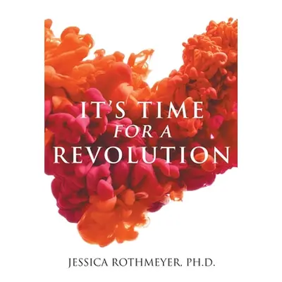 "It's Time for a Revolution" - "" ("Rothmeyer Jessica")