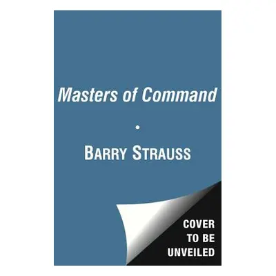 "Masters of Command: Alexander, Hannibal, Caesar, and the Genius of Leadership" - "" ("Strauss B