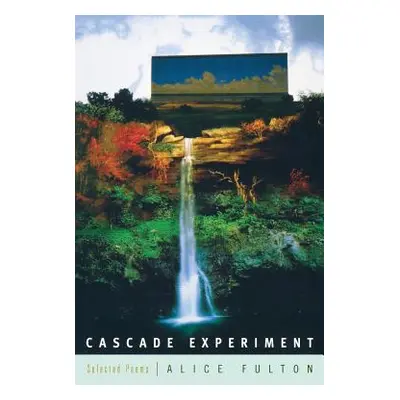 "Cascade Experiment: Selected Poems" - "" ("Fulton Alice")