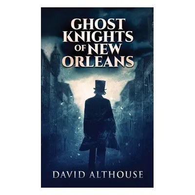 "Ghost Knights Of New Orleans" - "" ("Althouse David")