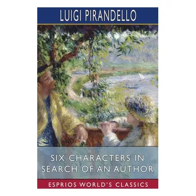 "Six Characters in Search of an Author (Esprios Classics)" - "" ("Pirandello Luigi")