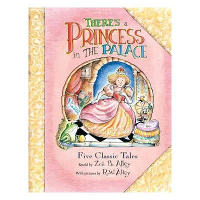 "There's a Princess in the Palace: Five Classic Tales Retold" - "" ("Alley R. W.")