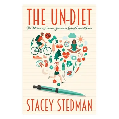 "The Un-Diet: The Ultimate Mindset Journal to Living Beyond Diets" - "" ("Stedman Stacey")