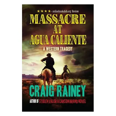 "Massacre at Agua Caliente: A Western Tragedy" - "" ("Rainey Craig")