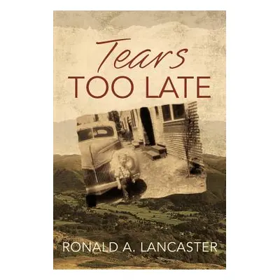 "Tears too Late" - "" ("Lancaster Ronald a.")