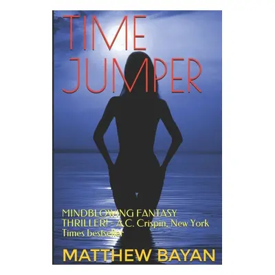 "Time Jumper: MINDBLOWING FANTASY THRILLER! - A.C. Crispin, New York Times bestseller" - "" ("Ba