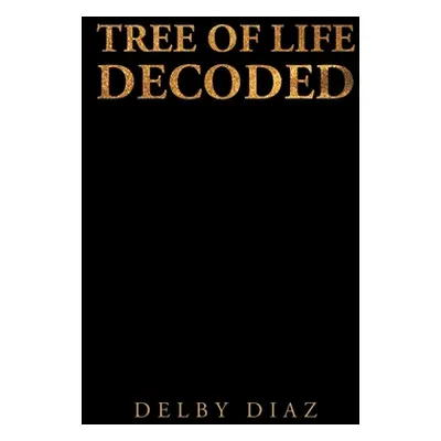 "Tree of Life Decoded" - "" ("Diaz Delby")