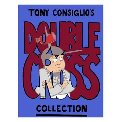 "Tony Consiglio's Double Cross Collection" - "" ("Consiglio Tony")