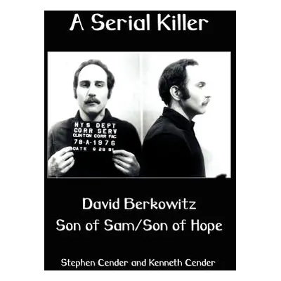 "A Serial Killer: David Berkositz: Son of Sam/Son of Hope" - "" ("Cender Stephen")