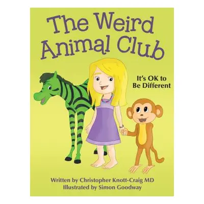 "The Weird Animal Club: It's Ok to Be Different" - "" ("Knott-Craig MD Christopher")