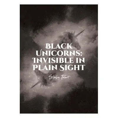 "Black Unicorns: Invisible in Plain Sight" - "" ("Tolbert Stephen")