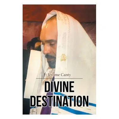 "Divine Destination" - "" ("Canty Jerome")