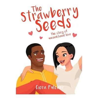 "The Strawberry Seeds: The story of unconditional love" - "" ("Fulcher Ciera")