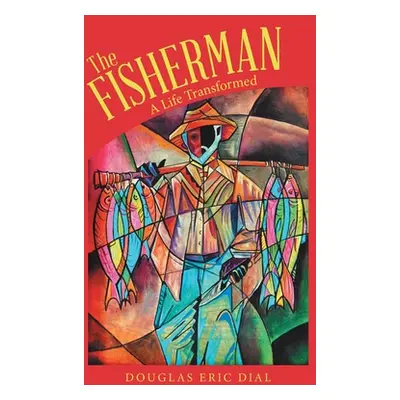 "The Fisherman: A Life Transformed" - "" ("Dial Douglas Eric")