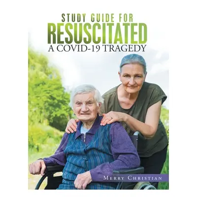 "Study Guide for Resuscitated: A Covid-19 Tragedy" - "" ("Christian Merry")