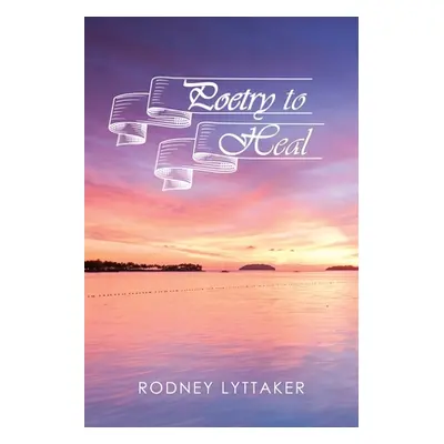 "Poetry to Heal" - "" ("Lyttaker Rodney")