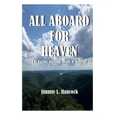 "All Aboard for Heaven: The Eternal Question: Death or Heaven?" - "" ("Hancock Jimmie")