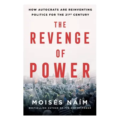 "The Revenge of Power: How Autocrats Are Reinventing Politics for the 21st Century" - "" ("Nam M