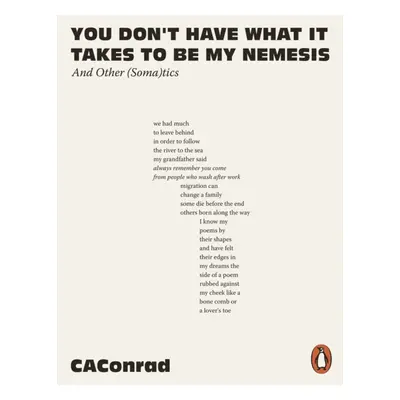 "You Don't Have What It Takes to Be My Nemesis" - "And Other (Soma)tics" ("CAConrad")